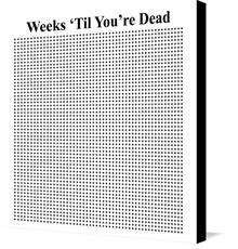 Canvas print of Weeks 'Til You're Dead by the artist untilyourdead