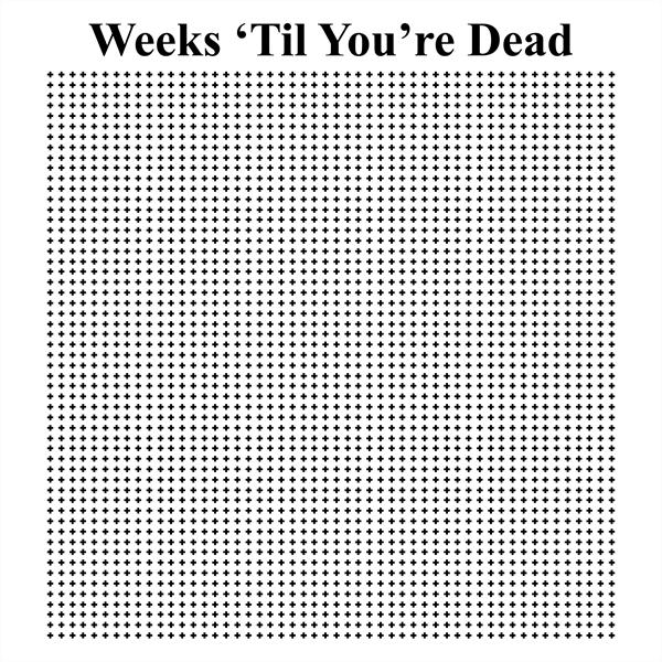 Weeks--Til-You-re-Dead by untilyourdead