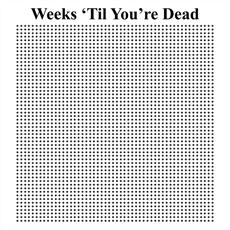 Poster print of Weeks 'Til You're Dead by the artist untilyourdead