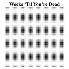 Poster print of Weeks 'Til You're Dead by the artist untilyourdead